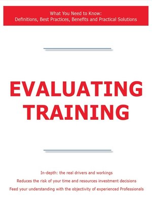 cover image of Evaluating Training - What You Need to Know: Definitions, Best Practices, Benefits and Practical Solutions
